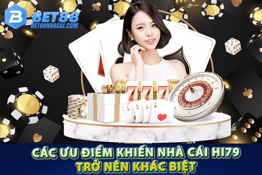 Các ưu điểm khiến nhà cái Hi79 trở nên khác biệt