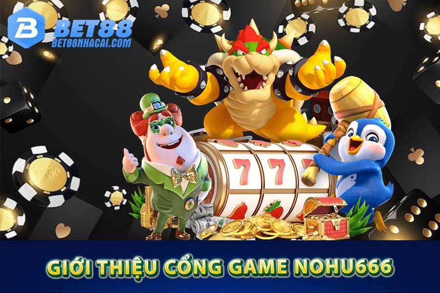 Giới thiệu cổng game Nohu666